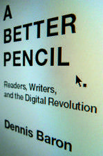 A Better Pencil: Readers, Writers, and the Digital Revolution