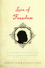 Love of Freedom: Black Women in Colonial and Revolutionary New England