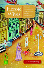 Heroic Wives: Rituals, Stories and the Virtues of Jain Wifehood