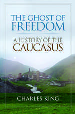 The Ghost of Freedom: A History of the Caucasus