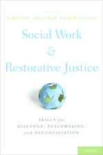 Social Work and Restorative Justice: Skills for Dialogue, Peacemaking, and Reconciliation