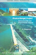 The Bhakra-Nangal Project: Socio-Economic and Environmental Impacts