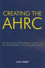 Creating the AHRC: An Arts and Humanities Research Council for the United Kingdom in the Twenty-first Century