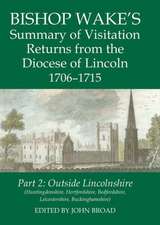 Bishop Wake's Summary of Visitation Returns from the Diocese of Lincoln 1706-15, Part 2: Huntingdonshire, Hertfordshire (part), Bedfordshire, Leicestershire, Buckinghamshire