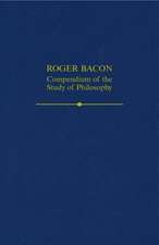 Roger Bacon: A Compendium of the Study of Philosophy