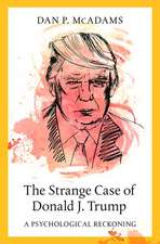 The Strange Case of Donald J. Trump: A Psychological Reckoning