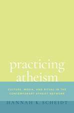 Practicing Atheism: Culture, Media, and Ritual in the Contemporary Atheist Network