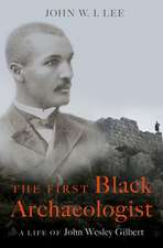 The First Black Archaeologist: A Life of John Wesley Gilbert