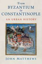 From Byzantium to Constantinople: An Urban History