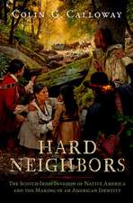 Hard Neighbors: The Scotch-Irish Invasion of Native America and the Making of an American Identity