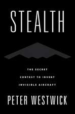 Stealth: The Secret Contest to Invent Invisible Aircraft