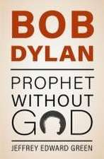 Bob Dylan: Prophet Without God