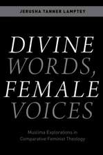 Divine Words, Female Voices: Muslima Explorations in Comparative Feminist Theology