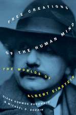 Free Creations of the Human Mind: The Worlds of Albert Einstein