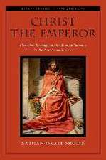 Christ the Emperor: Christian Theology and the Roman Emperor in the Fourth Century AD