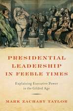 Presidential Leadership in Feeble Times: Explaining Executive Power in the Gilded Age