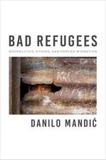 Bad Refugees: Geopolitics, Stigma, and Forced Migration