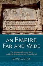 An Empire Far and Wide: The Achaemenid Dynastic Myth and Jewish Scribes in the Late Persian Period