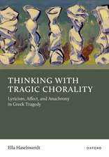 Thinking with Tragic Chorality: Lyricism, Affect, and Anachrony in Greek Tragedy