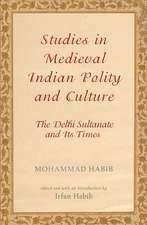 Studies in Medieval Indian Polity and Culture: The Delhi Sultanate and Its Times