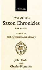 Two of the Saxon Chronicles Parallel: With supplementary extracts from the others. A revised text edited with Introduction, Notes, Appendices, and Glossary, on the basis of an edition by John Earle