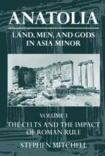 Anatolia: Volume I: The Celts in Anatolia and the Impact of Roman Rule