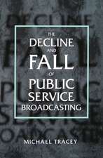 The Decline and Fall of Public Service Broadcasting