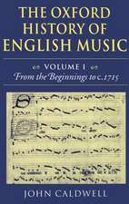 The Oxford History of English Music: Volume 1: From the Beginnings to c.1715