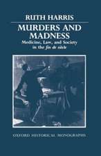 Murders and Madness: Medicine, Law, and Society in the Fin de Siècle