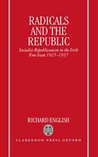 Radicals and the Republic: Socialist Republicanism in the Irish Free State 1925-1937