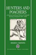 Hunters and Poachers: A Social and Cultural History of Unlawful Hunting in England 1485-1640