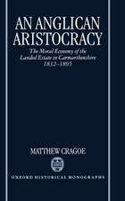 An Anglican Aristocracy: The Moral Economy of the Landed Estate in Carmarthenshire 1832-1895