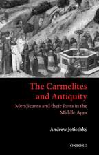 The Carmelites and Antiquity: Mendicants and their Pasts in the Middle Ages