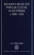 Religious Belief and Popular Culture in Southwark c.1880-1939