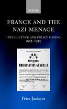 France and the Nazi Menace: Intelligence and Policy Making 1933-1939