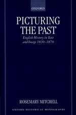 Picturing the Past: English History in Text and Image, 1830-1870