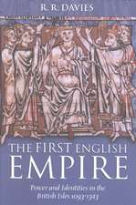 The First English Empire: Power and Identities in the British Isles 1093-1343