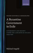 A Byzantine Government in Exile: Government and Society under the Laskarids of Nicaea (1204-1261)