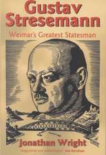 Gustav Stresemann: Weimar's Greatest Statesman