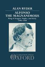 Alfonso the Magnanimous: King of Aragon, Naples, and Sicily 1396-1458