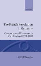 The French Revolution in Germany: Occupation and Resistance in the Rhineland 1792-1802