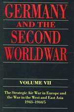 Germany and the Second World War: Volume VII: The Strategic Air War in Europe and the War in the West and East Asia, 1943-1944/5