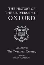 The History of the University of Oxford: Volume VIII: The Twentieth Century