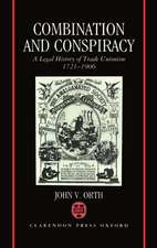 Combination and Conspiracy: A Legal History of Trade Unionism 1721-1906