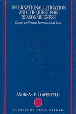 International Litigation and the Quest for Reasonableness: Essays in Private International Law