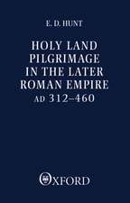 Holy Land Pilgrimage in the Later Roman Empire: AD 312-460