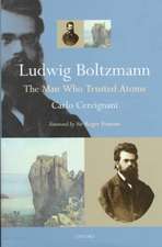 Ludwig Boltzmann: The Man Who Trusted Atoms