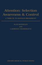 Attention: Selection, Awareness, and Control: A Tribute to Donald Broadbent