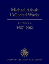 Michael Atiyah Collected Works: Volume 6: 1987-2002