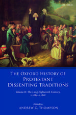 The Oxford History of Protestant Dissenting Traditions, Volume II: The Long Eighteenth Century c. 1689-c. 1828